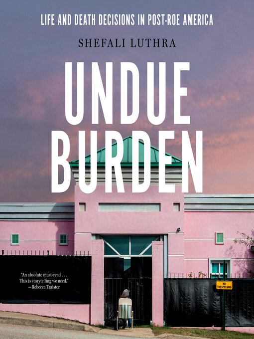 Title details for Undue Burden by Shefali Luthra - Available